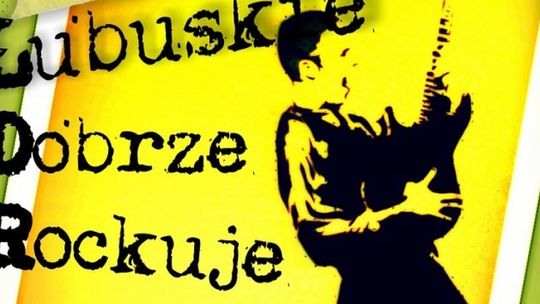 Lubuskie Dobrze Rockuje – poznaj nas, weź udział!