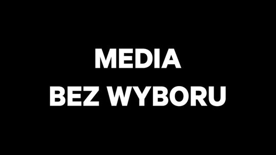 MEDIA BEZ WYBORU - List otwarty do władz Rzeczypospolitej Polskiej i liderów ugrupowań politycznych