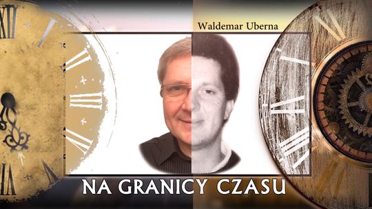 NA GRANICY CZASU Z WALDEMAREM UBERNA - ODCINEK 1 