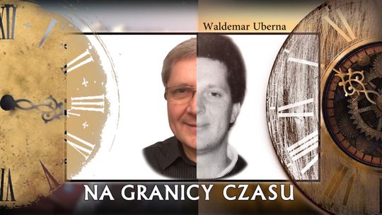 NA GRANICY CZASU Z WALDEMAREM UBERNA - ODCINEK 12