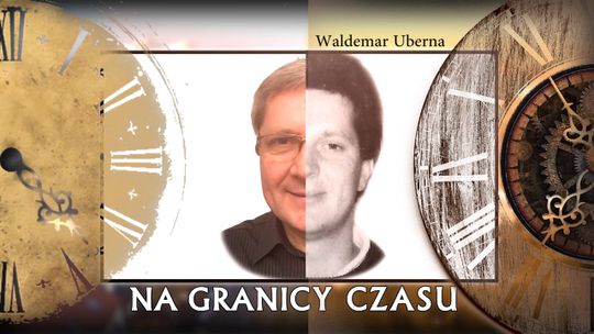 NA GRANICY CZASU Z WALDEMAREM UBERNA - ODCINEK 7
