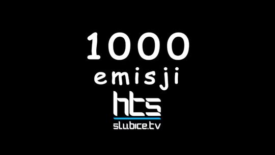 SŁUBICKIE "ŁAPU CAPU" Z OKAZJI 1000-NEJ EMISJI HTS
