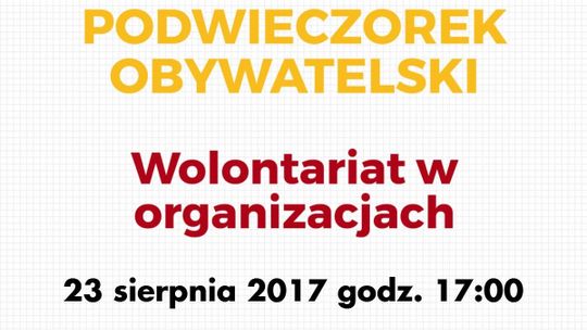 Wolontariat w organizacjach - kolejny "Podwieczorek obywatelski" 